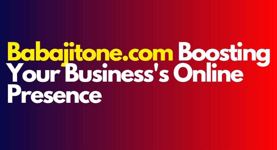 Babajitone.com: Boosting Your Business's Online Presence