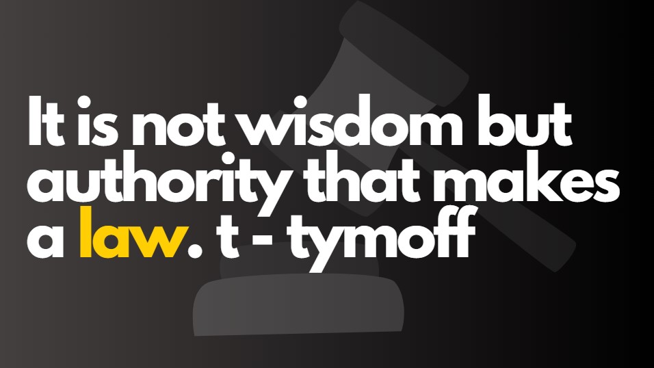what is It is Not Wisdom but Authority that Makes a Law" - T. Tymoff's